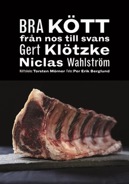 Bra kött : från nos till svans; Gert Klötzke, Niclas Wahlström; 2016