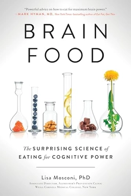 Brain Food: The Surprising Science of Eating for Cognitive Power; Lisa Mosconi; 2019