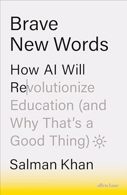 Brave new words : how AI will revolutionize education (and why that´s a good thing); Salman Khan; 2024