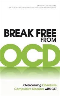 Break Free from OCD; Fiona Challacombe, Victoria Bream Oldfield, Paul M Salkovskis; 2011