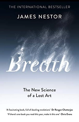 Breath : the new science of a lost art; James Nestor; 2020