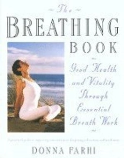 Breathing book - vitality and good health through essential breath work; Donna Farhi; 1996