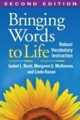 Bringing words to life : robust vocabulary instruction; Isabel L. Beck; 2013