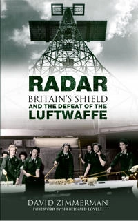 Britain's shield : radar and the defeat of the Luftwaffe; David Zimmerman; 2013