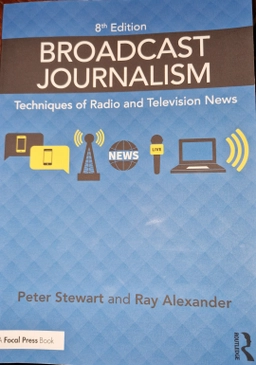 Broadcast Journalism : Techniques of Radio and Television News [Elektronisk resurs]; Peter Stewart, Ray Alexander, Peter Stewart; 2021