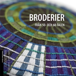 Broderier från 50- och 60-talen; Ann-Sofie Svansbo, Anna Lindqvist; 2015