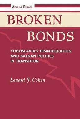 Broken bonds : Yugoslavia's disintegration and Balkan politics in transition; Lenard J. Cohen; 1995