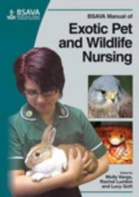 BSAVA manual of exotic pet and wildlife nursing; Molly Varga, Rachel Lumbis, Lucy Gott; 2012