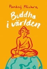 Buddha i världen; Pankaj Mishra; 2007
