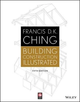 Building Construction Illustrated; Francis D. K. Ching; 2014