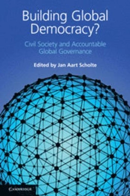 Building global democracy? : civil society and accountable global governance; Jan Aart Scholte; 2011