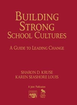 Building strong school cultures : a guide to leading change; Sharon D. Kruse; 2009