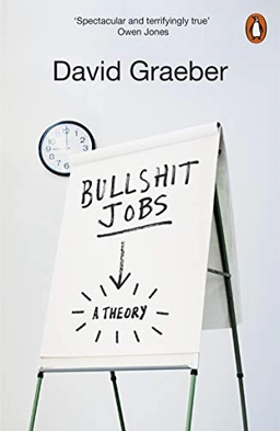 Bullshit Jobs; David Graeber; 2019