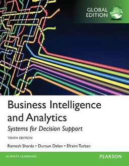Business intelligence and analytics : systems for decision support; Ramesh Sharda; 2014