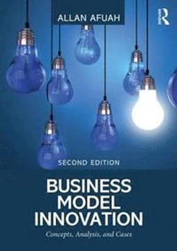 Business model innovation : concepts, analysis, and cases; Allan Afuah; 2019