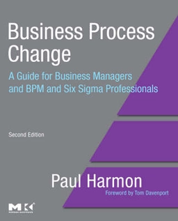 Business process change : a guide for business managers and BPM and Six Sigma professionals; Paul Harmon; 2007