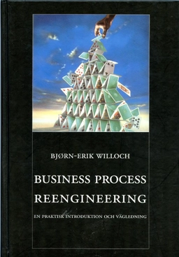 Business process reengineering : en praktisk introduktion och vägledning; Bjørn-Erik Willoch; 1994