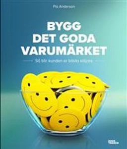 Bygg det goda varumärket : så blir kunden er bästa säljare; Pia Anderson; 2018