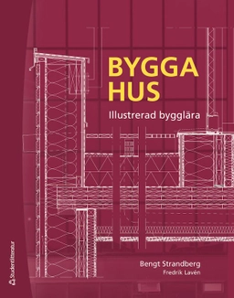 Bygga hus : illustrerad bygglära; Bengt Strandberg, Fredrik Lavén; 2021