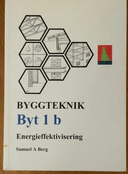 Byggteknik Byt 1b Energrieffektivisering; Samuel A. Berg; 2008