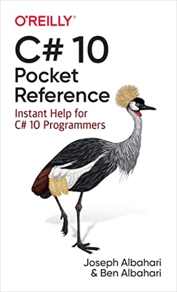 C# 10 pocket reference : instant help for c# 10 programmers; Joseph Albahari, Ben Albahari; 2022