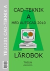 CAD-teknik A med AutoCAD 2010 - Lärobok; Academic Training Center AB; 2010