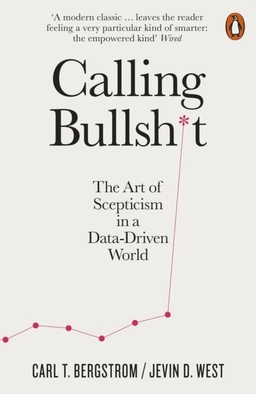 Calling Bullshit - The Art of Scepticism in a Data-Driven World; Carl T. Bergstrom; 2021