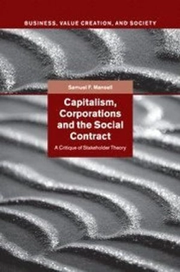 Capitalism, corporations and the social contract : a critique of stakeholder theory; Samuel F. Mansell; 2015