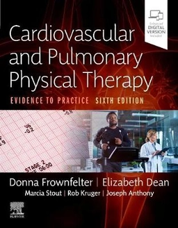 Cardiovascular and pulmonary physical therapy : evidence to practice; Donna L. Frownfelter, Elizabeth Dean, Marcia Stout, Rob Kruger, Joseph Anthony; 2023