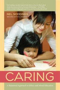 Caring : a relational approach to ethics & moral education; Nel Noddings; 2013