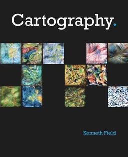 Cartography a compendium of design thinking for mapmakers; Kenneth Field; 2018