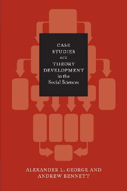 Case studies and theory development in the social sciences; Alexander L. George; 2005