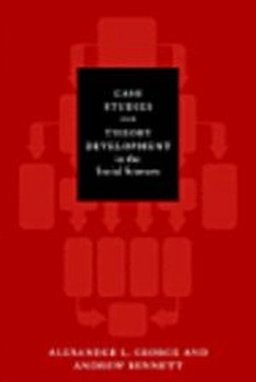 Case studies and theory development in the social sciences; Alexander L. George; 2005