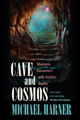 Cave and Cosmos; Michael J. Harner; 2013
