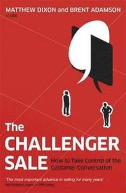 Challenger sale - how to take control of the customer conversation; Brent Adamson; 2013