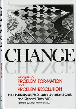 Change : principles of problem formation and problem resolution; Paul Watzlawick; 1974