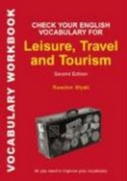Check Your English Vocabulary for Leisure, Travel and Tourism [electronic resource] : All You Need to Improve Your Vocabulary ; Wyatt Rawdon; 2007