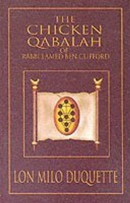 Chicken Qabalah of Rabbi Lamed Ben Clifford; Lon Milo Duquette, Lon Milo Duquette; 2010