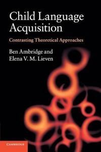 Child language acquisition : contrasting theoretical approaches; Ben Ambridge; 2011