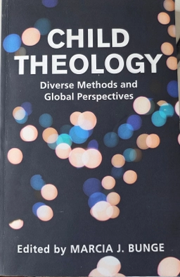 Child Theology: Diverse Methods and Global Perspectives; Marcia J Bunge, Marcia J Bunge; 2021