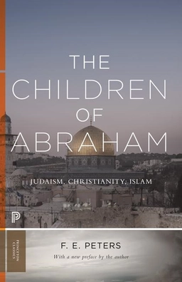 Children of abraham - judaism, christianity, islam; F. E. Peters; 2018