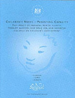 Children's needs - parenting capacity : the impact of parental mental illness, problem alcohol and drug use, and domestic violence on children's development; Hedy Cleaver, I. Unell, Jane Aldgate; 1999