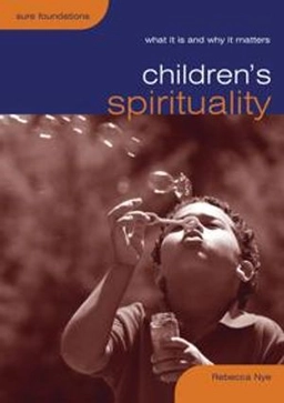 Children's spirituality : what it is and why it matters; Rebecca Nye; 2009