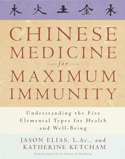 Chinese medicine for maximum immunity : understanding the five elemental types for health and well-being; Jason Elias; 1998