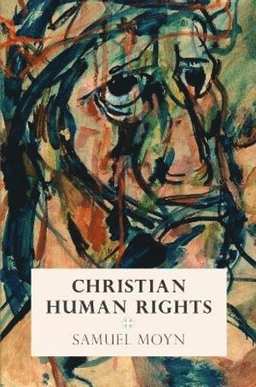Christian human rights; Samuel Moyn; 2015