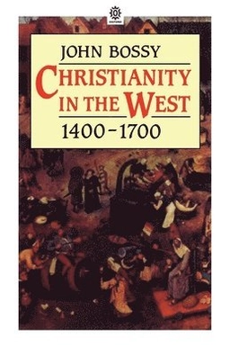 Christianity in the West 1400-1700; John Bossy; 1985