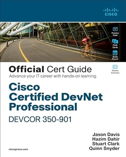 Cisco Certified DevNet Professional DEVCOR 350-901 Official Cert Guide; Hazim Dahir, Jason Davis, Stuart Clark, Quinn Snyder; 2022