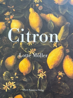 Citron : om citronen i Europas historia, konst, läkekonst, trädgårdar, formgivning och matlagning samt 40 citronrecept; Lotte Möller; 1997
