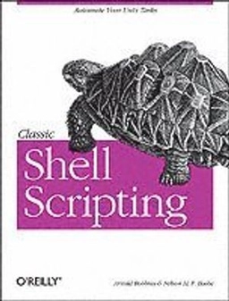 Classic Shell Scripting; Arnold Robbins, Nelson H F Beebe; 2005