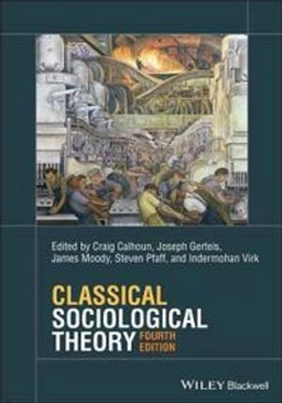 Classical sociological theory; Craig J. Calhoun, Joseph Gerteis, James W. Moody, Steven Pfaff, Indermohan Virk; 2022